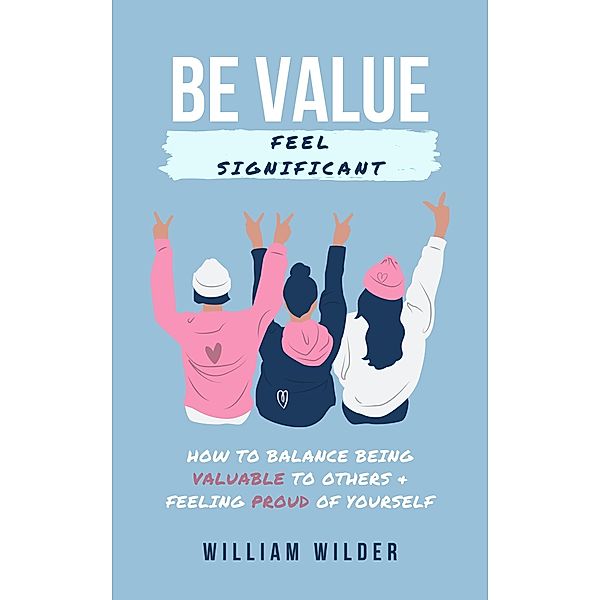 Be Value | Feel Significant, William Wilder