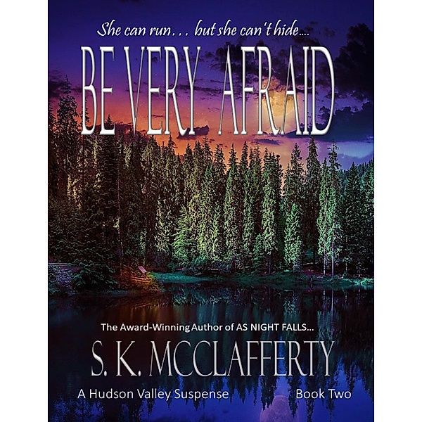 Be Very Afraid (Hudson Valley Suspense Series, #2) / Hudson Valley Suspense Series, S. K. McClafferty