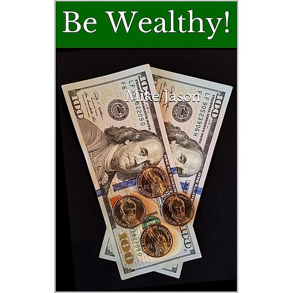 Be Wealthy!, Mike Jason