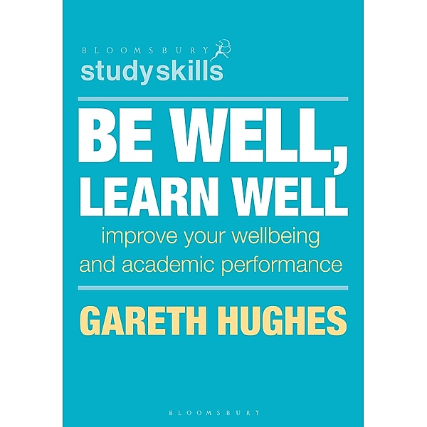 Be Well, Learn Well / Bloomsbury Study Skills, Gareth Hughes