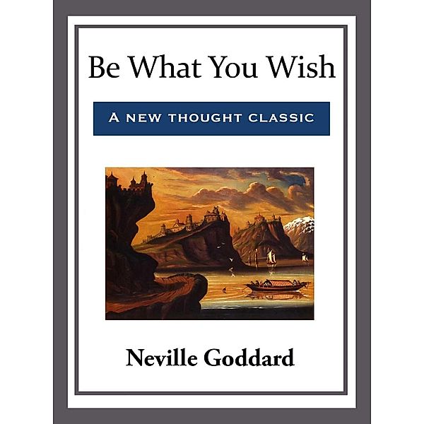 Be What You Wish, Neville Goddard