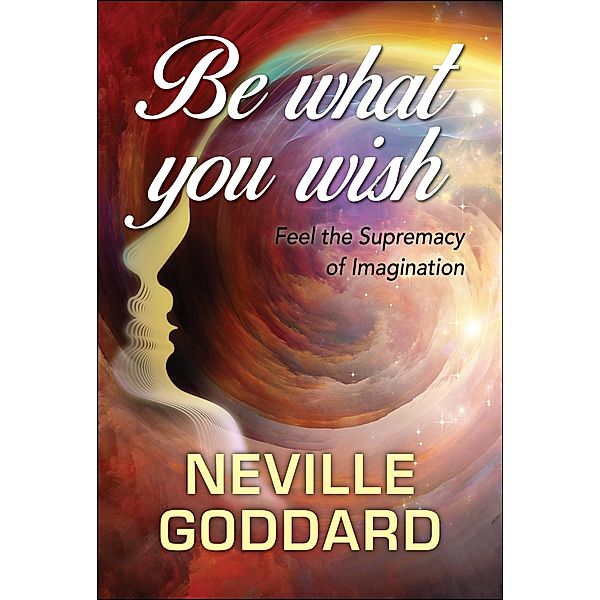 Be What You Wish, Neville Goddard