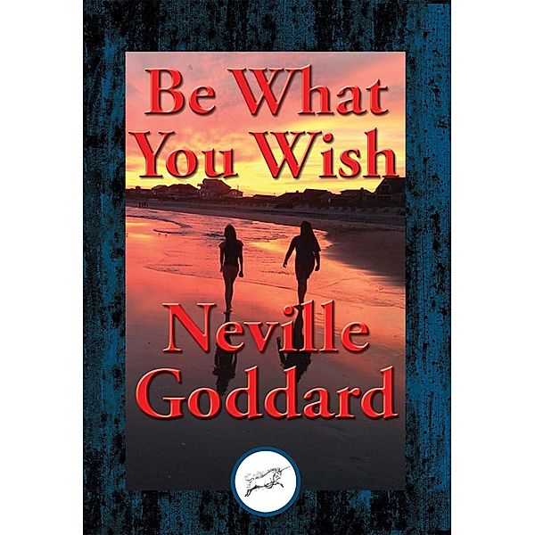 Be What You Wish / Dancing Unicorn Books, Neville Goddard