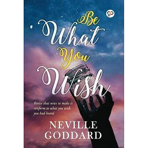 Be What You Wish / GENERAL PRESS, Neville Goddard