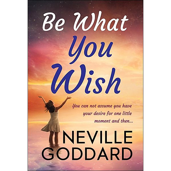 Be What You Wish / Samaira Book Publishers, Neville Goddard