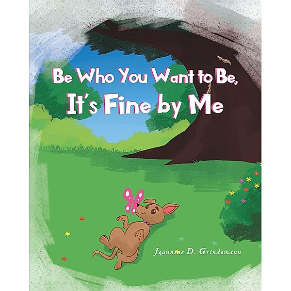 Be Who You Want To Be, It's Fine By Me, Jeannine D. Grindemann