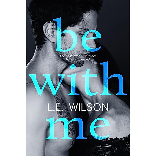 Be With Me, L. E. Wilson
