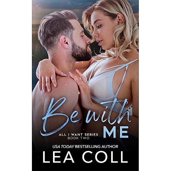 Be with Me (All I Want, #2) / All I Want, Lea Coll