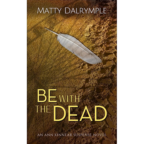 Be with the Dead (The Ann Kinnear Suspense Novels, #6) / The Ann Kinnear Suspense Novels, Matty Dalrymple