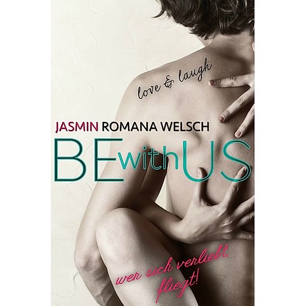 BE WITH US: BE WITH US - Band 1, Jasmin Romana Welsch