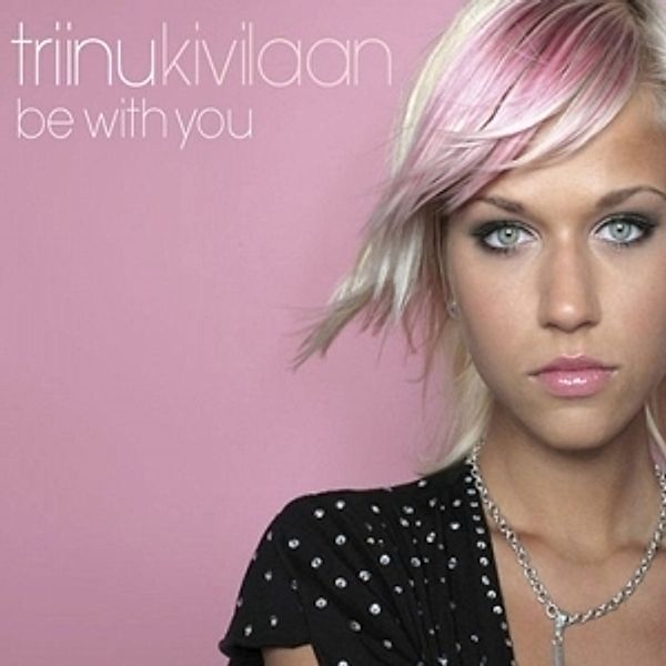 Be With You, Triinu Kivilaan