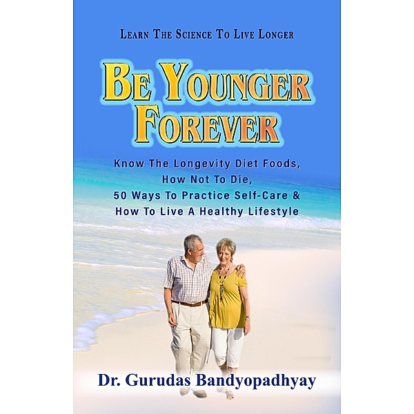 Be Younger Forever (Life Skill Mastery) / Life Skill Mastery, Gurudas Bandyopadhyay