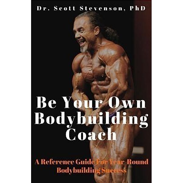 Be Your Own Bodybuilding Coach, Scott Walter Stevenson