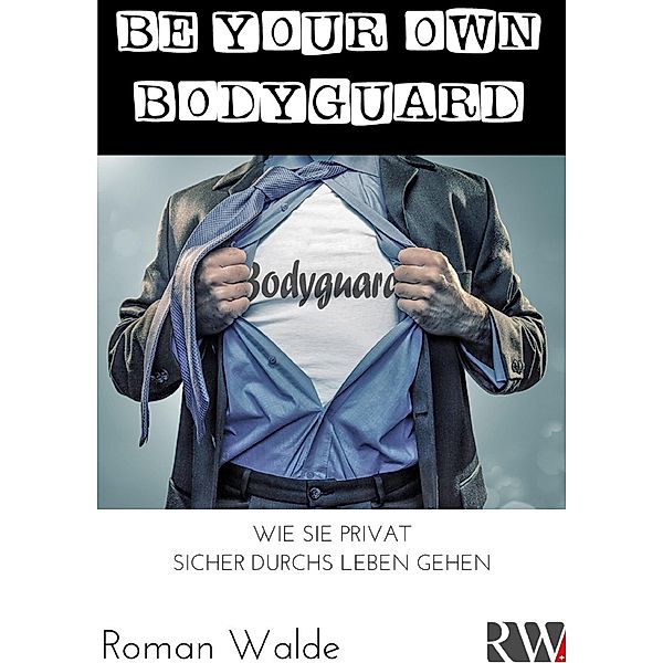 BE YOUR OWN BODYGUARD, Roman Walde