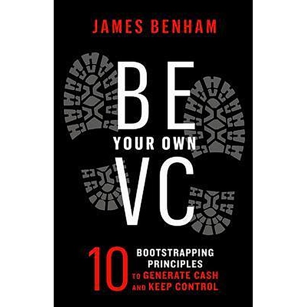 Be Your Own VC, James M. Benham