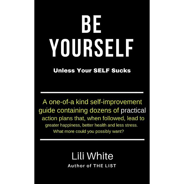 Be Yourself: Unless Your SELF Sucks, Lili White