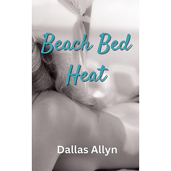 Beach Bed Heat (Resort Stories, #2) / Resort Stories, Dallas Allyn