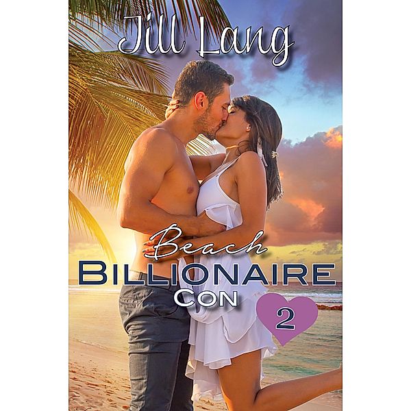 Beach Billionaire Con 2 (A Billionaire Romance, #2) / A Billionaire Romance, Jill Lang