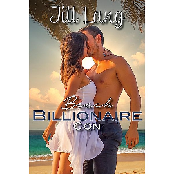 Beach Billionaire Con (A Billionaire Romance, #1) / A Billionaire Romance, Jill Lang