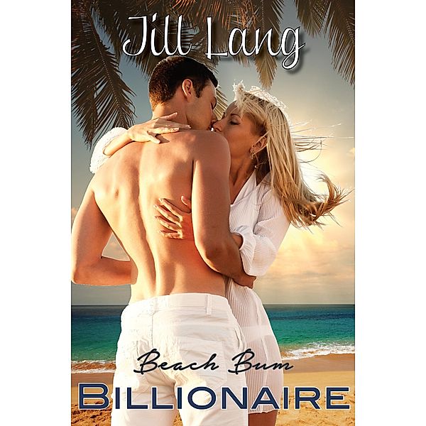 Beach Bum Billionaire (A BBW Billionaire Romance, #1) / A BBW Billionaire Romance, Jill Lang