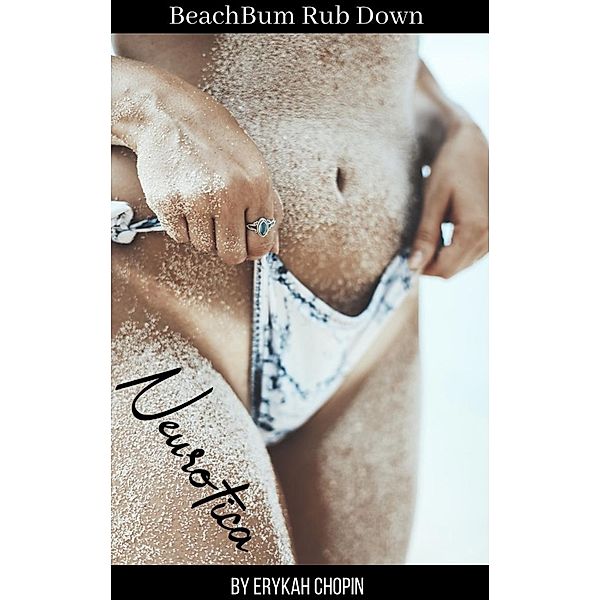 Beach Bum Rub Down (Neurotica, #2) / Neurotica, Erykah Chopin