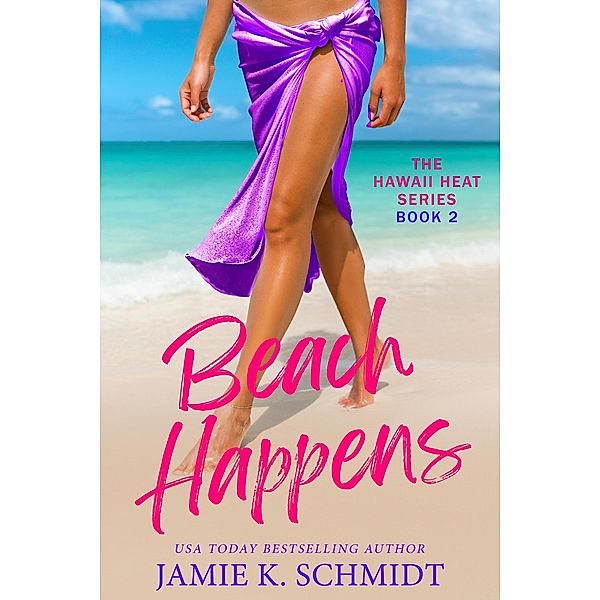 Beach Happens (Hawaii Heat, #2) / Hawaii Heat, Jamie K. Schmidt