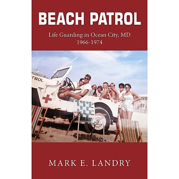 Beach Patrol Life Guarding in Ocean City, MD 1966-74, Mark E. Landry
