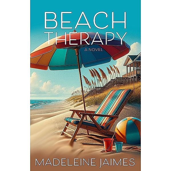 Beach Therapy: A Novel (Tuckaway Bay, #1) / Tuckaway Bay, Madeleine Jaimes, Maddie James