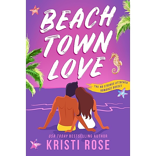 Beach Town Love Boxset (A No Strings Attached Romance) / A No Strings Attached Romance, Kristi Rose