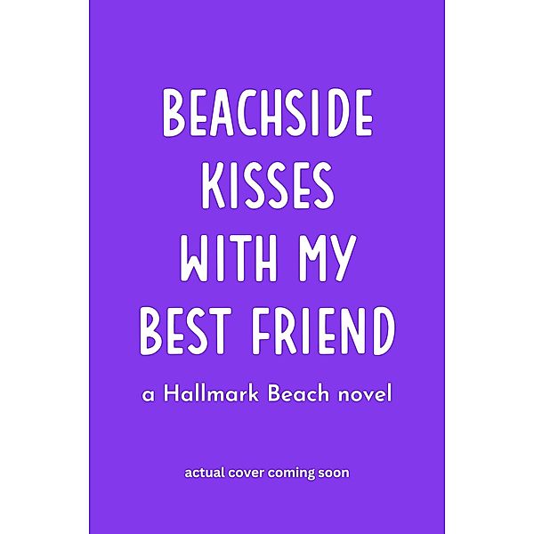 Beachside Kisses With My Best Friend: A Sweet Romantic Comedy (Hallmark Beach Small Town Romance, #3) / Hallmark Beach Small Town Romance, Kristin Canary