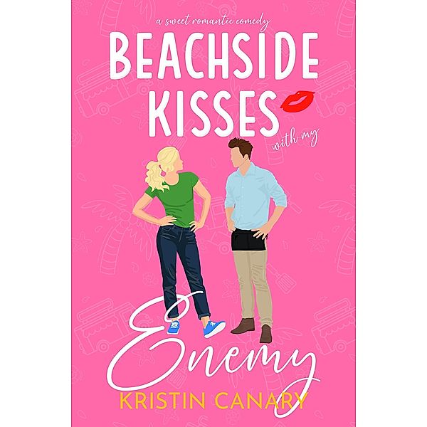 Beachside Kisses With My Enemy: A Sweet Romantic Comedy (Hallmark Beach Small Town Romance, #2) / Hallmark Beach Small Town Romance, Kristin Canary