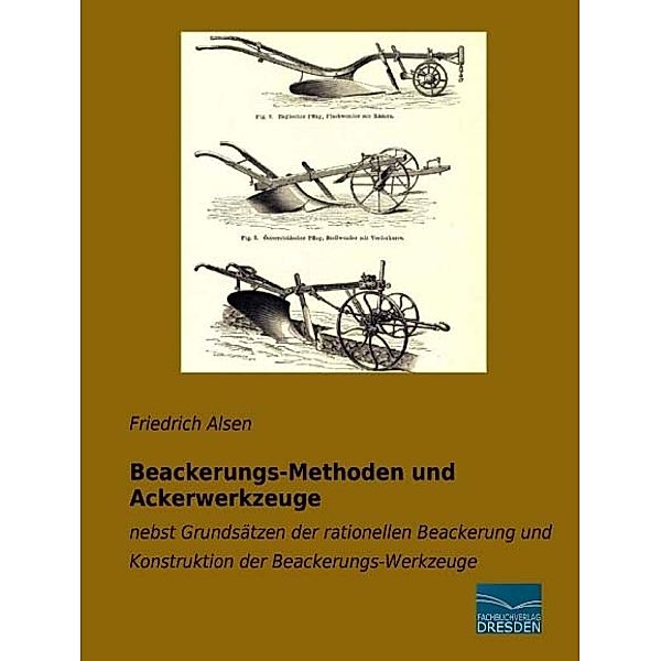 Beackerungs-Methoden und Ackerwerkzeuge, Friedrich Alsen