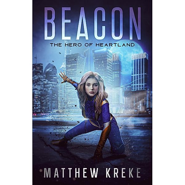 Beacon - The Hero of Heartland: A YA Superhero Novella / The Hero of Heartland, Matthew Kreke
