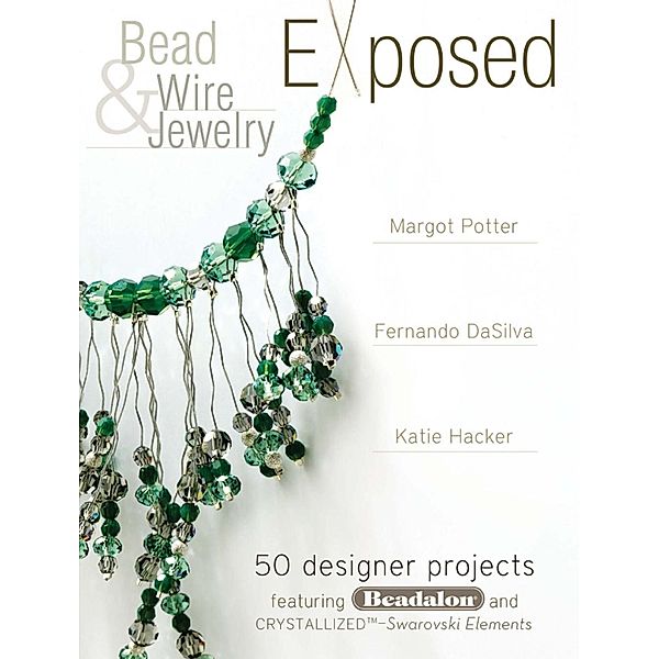 Bead And Wire Jewelry Exposed, Margot Potter, Katie Hacker