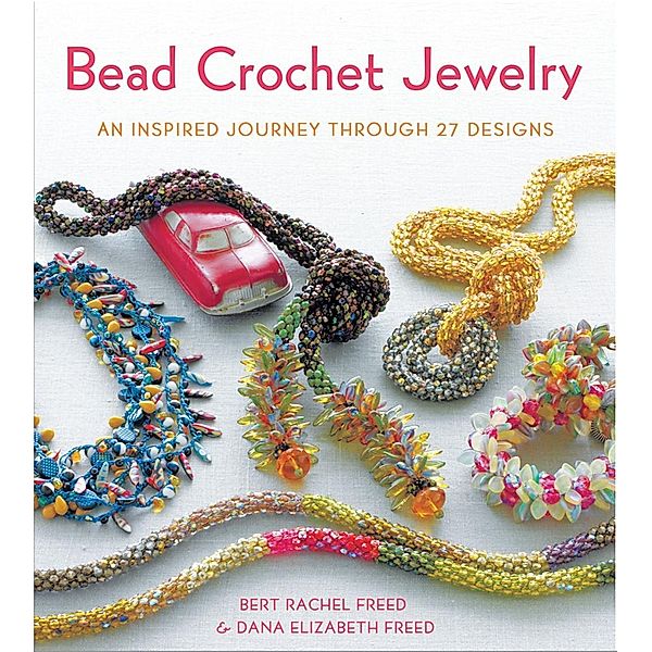 Bead Crochet Jewelry / Knit & Crochet, Bert Rachel Freed, Dana Elizabeth Freed