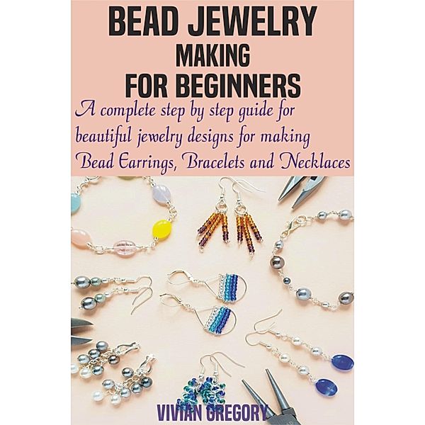 Bead Jewelry Making For Beginners, Vivian Gregory