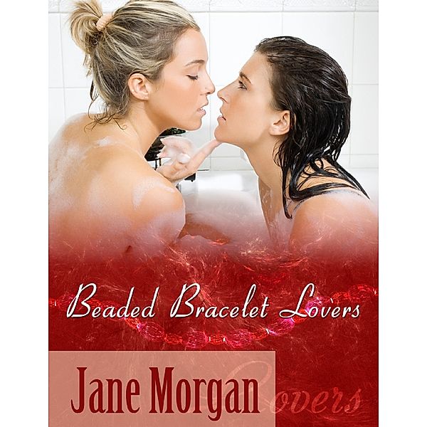 Beaded Bracelet Lovers (Lesbian Erotica), Jane Morgan