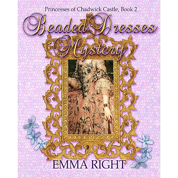 Beaded Dresses Mystery (Princesses Of Chadwick Castle Adventure Series, #2) / Princesses Of Chadwick Castle Adventure Series, Emma Right