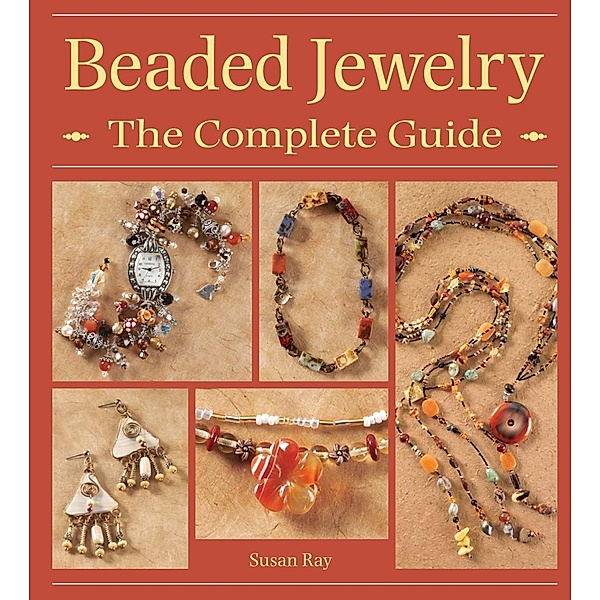 Beaded Jewelry The Complete Guide, Susan Ray