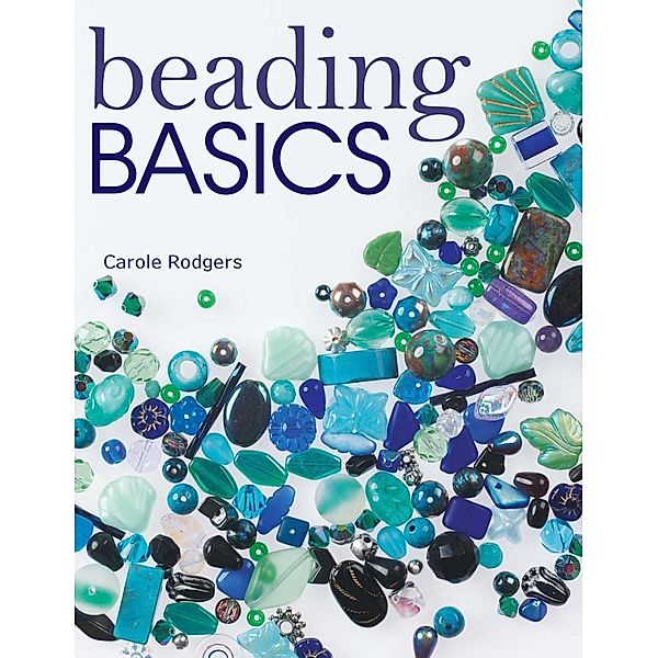 Beading Basics, Carole Rodgers