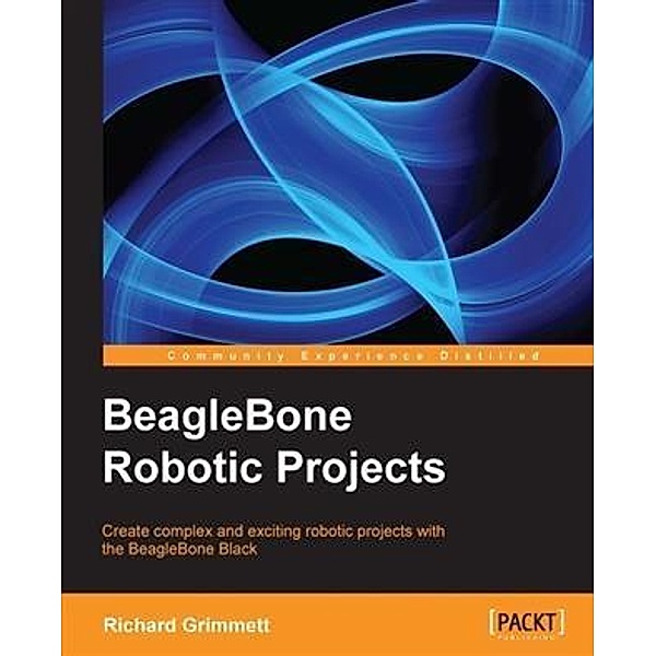 BeagleBone Robotic Projects, Richard Grimmett