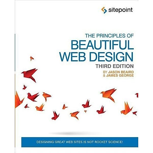 Beaird, J: Principles of Beautiful Web Design, Jason Beaird, James George