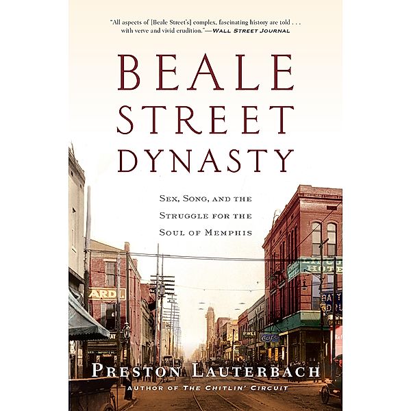 Beale Street Dynasty: Sex, Song, and the Struggle for the Soul of Memphis, Preston Lauterbach