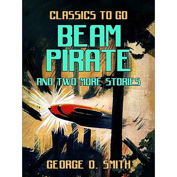 Beam Pirate and two more stories, George O. Smith