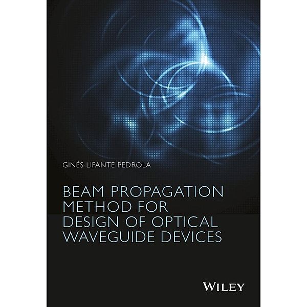Beam Propagation Method for Design of Optical Waveguide Devices, Ginés Lifante Pedrola