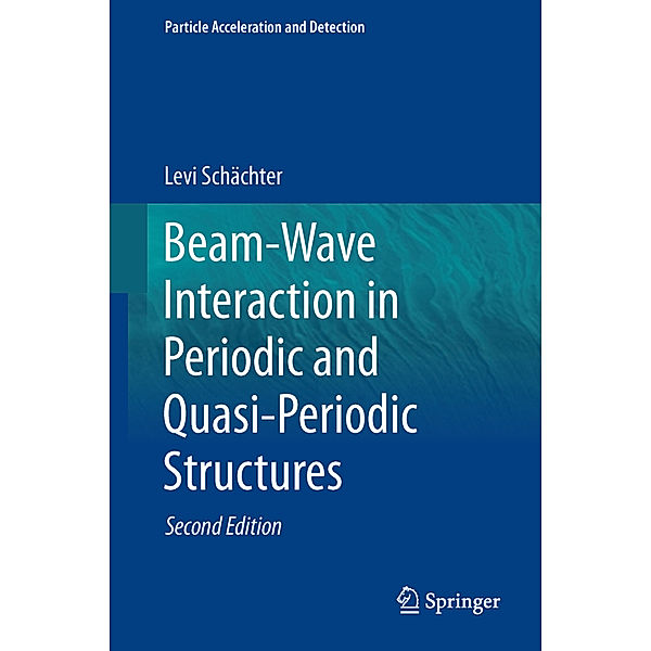 Beam-Wave Interaction in Periodic and Quasi-Periodic Structures, Levi Schächter