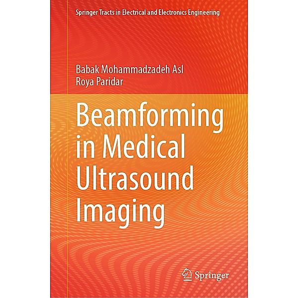 Beamforming in Medical Ultrasound Imaging / Springer Tracts in Electrical and Electronics Engineering, Babak Mohammadzadeh Asl, Roya Paridar