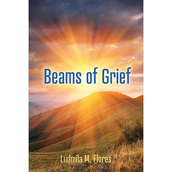 Beams of Grief, Ludmila M. Flores