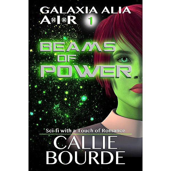 Beams of Power (Galaxia Alia AIR, #1), Callie Bourde