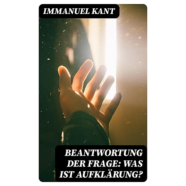 Beantwortung der Frage: Was ist Aufklärung?, Immanuel Kant